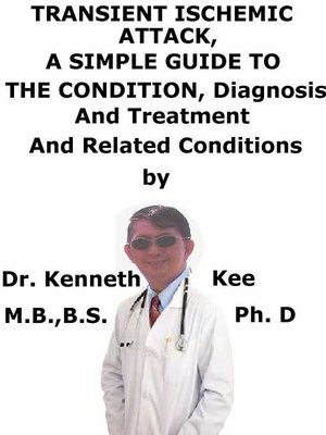 cover image of Transient Ischemic Attack, a Simple Guide to the Condition, Diagnosis, Treatment and Related Conditions